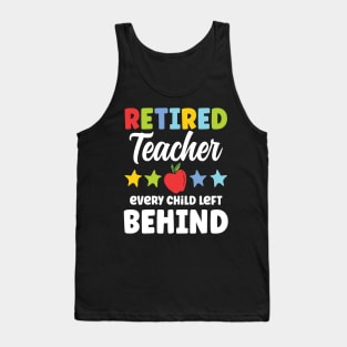Retired Teacher Every Child Left Behind Tank Top